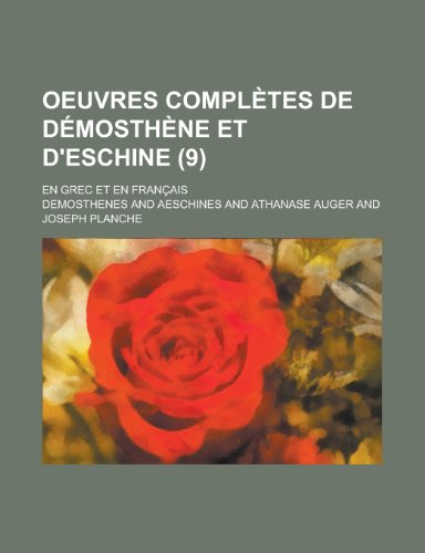 Oeuvres Completes de Demosthene Et D'Eschine; En Grec Et En Francais (9 ) (9781236512499) by Office, United States Bureau Of; Demosthenes