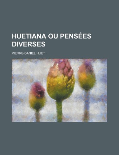 Huetiana Ou Pensees Diverses (9781236512659) by Holt, Jack; Huet, Pierre-Daniel
