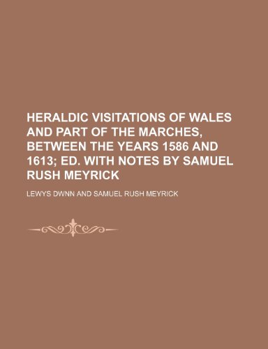 9781236514158: Heraldic visitations of Wales and part of the Marches, between the years 1586 and 1613; ed. with notes by Samuel Rush Meyrick