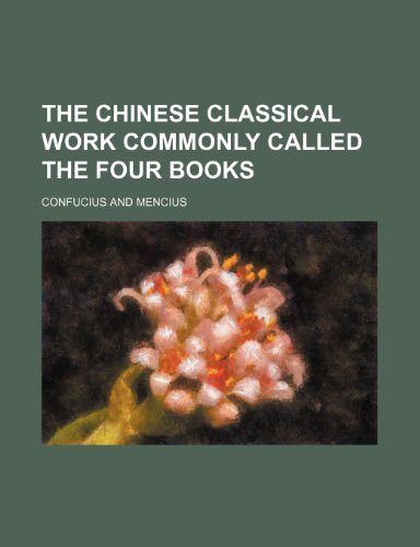 The Chinese Classical Work Commonly Called the Four Books (9781236516015) by Confucius