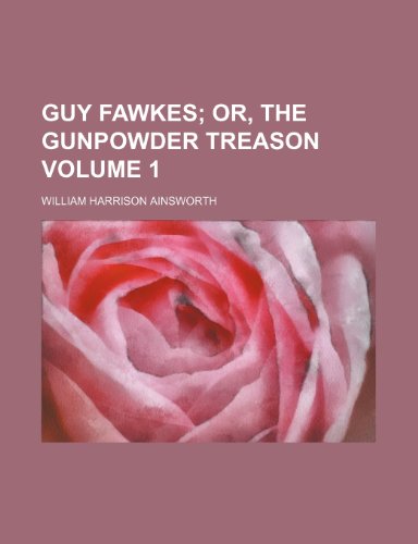 Guy Fawkes; or, The gunpowder treason Volume 1 (9781236516381) by Ainsworth, William Harrison