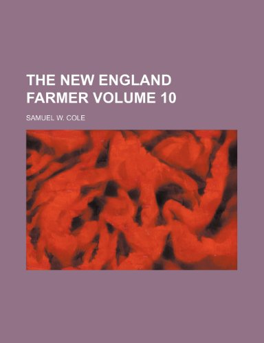 The New England farmer Volume 10 (9781236517302) by Cole, Samuel W.