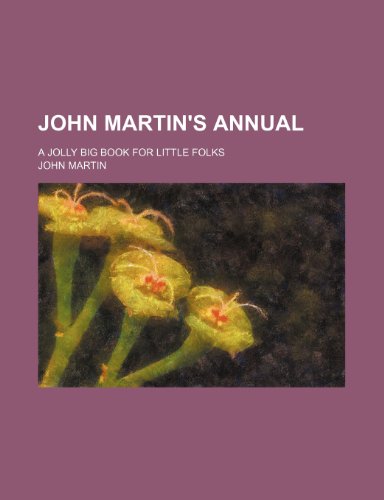 John Martin's Annual; A Jolly Big Book for Little Folks (9781236518477) by Martin, John