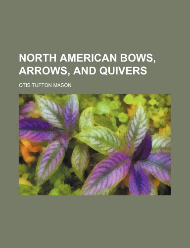 9781236518521: North American bows, arrows, and quivers