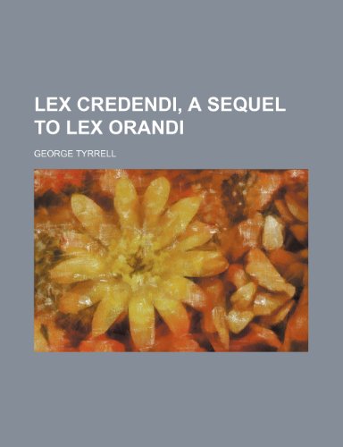 Lex credendi, a sequel to Lex orandi (9781236519351) by Tyrrell, George