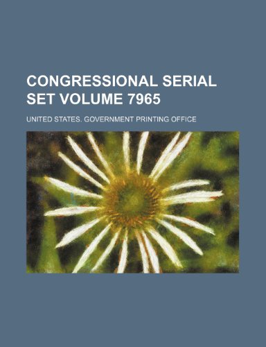 Congressional serial set Volume 7965 (9781236519436) by Office, United States. Government