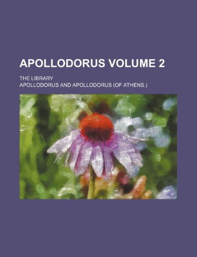 Apollodorus; The Library Volume 2 (9781236520043) by Apollodorus
