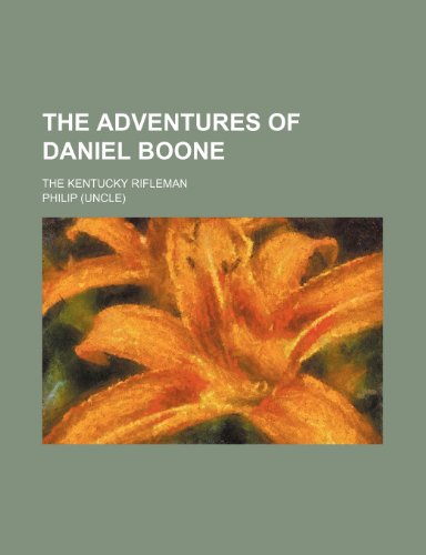 The Adventures of Daniel Boone; The Kentucky Rifleman (9781236522214) by Philip