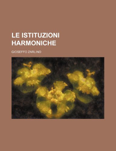 Le Istituzioni Harmoniche (9781236522771) by Zarlino, Gioseffo