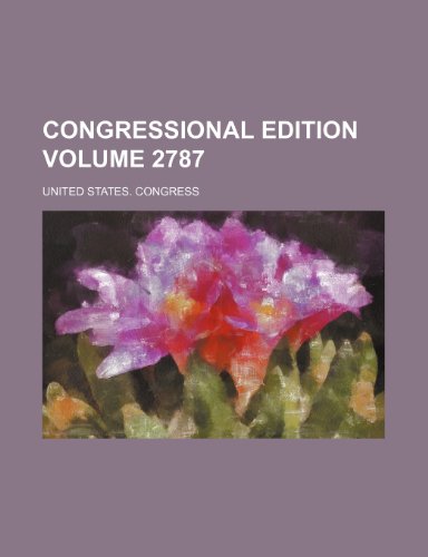 Congressional edition Volume 2787 (9781236523235) by Congress, United States.