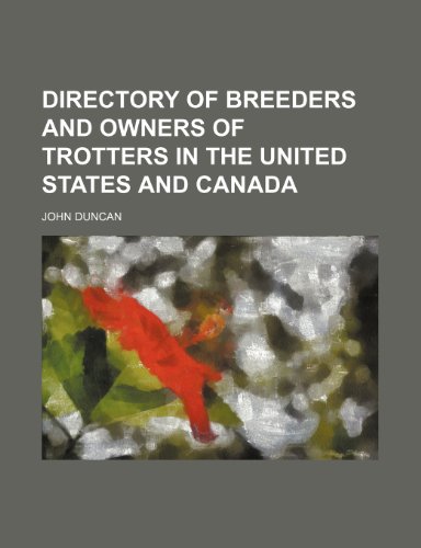 Directory of breeders and owners of trotters in the United States and Canada (9781236524195) by Duncan, John