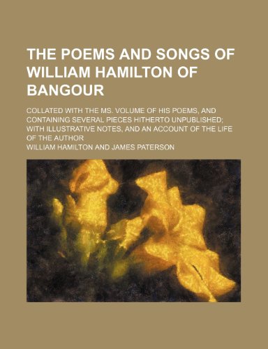 The poems and songs of William Hamilton of Bangour; collated with the ms. volume of his poems, and containing several pieces hitherto unpublished with ... and an account of the life of the author (9781236525406) by Hamilton, William