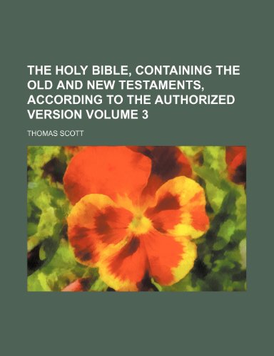 The Holy Bible, containing the Old and New Testaments, according to the authorized version Volume 3 (9781236525741) by Scott, Thomas