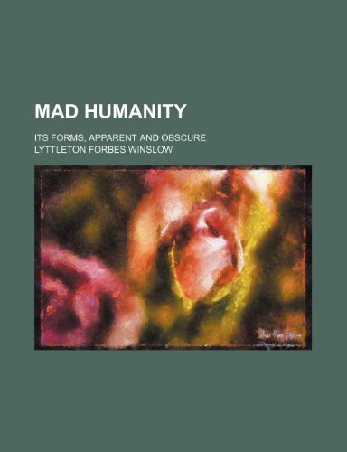 9781236525932: Mad humanity; its forms, apparent and obscure