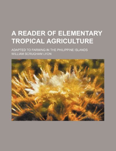 9781236526182: A reader of elementary tropical agriculture; adapted to farming in the Philippine Islands