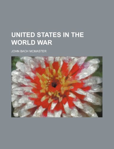 United States in the world war (9781236527523) by Mcmaster, John Bach