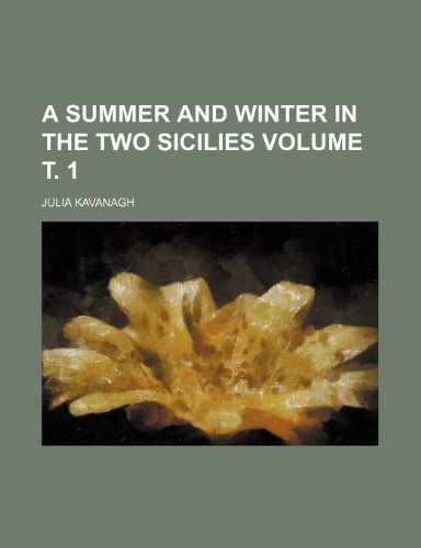 A Summer and winter in the two Sicilies Volume Ñ‚. 1 (9781236529718) by Kavanagh, Julia