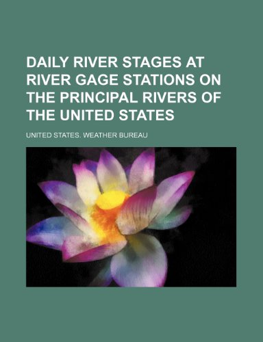 Daily River Stages at River Gage Stations on the Principal Rivers of the United States (9781236532268) by Bureau, United States Weather