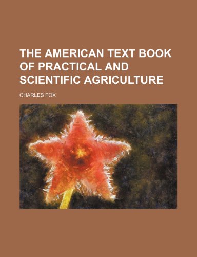 The American Text Book of Practical and Scientific Agriculture (9781236532480) by Fox, Charles