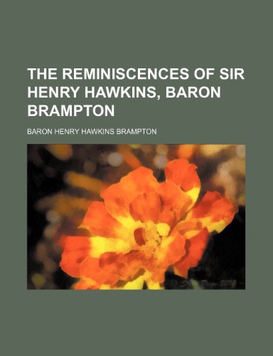 The reminiscences of Sir Henry Hawkins, baron Brampton (9781236533678) by Brampton, Baron Henry Hawkins