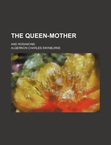 The Queen-mother; and Rosamond (9781236534583) by Swinburne, Algernon Charles