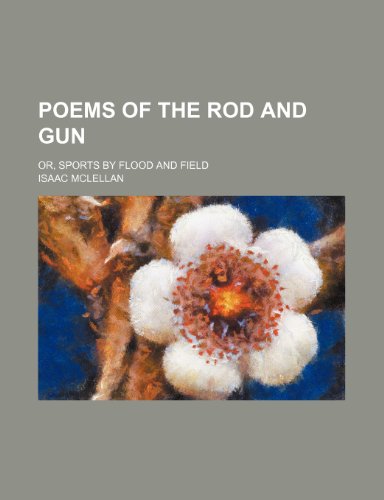 Poems of the rod and gun; or, Sports by flood and field (9781236535245) by Mclellan, Isaac