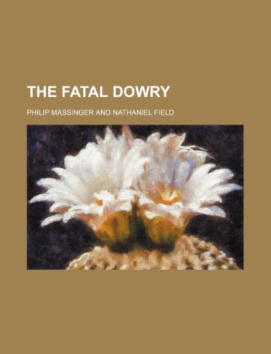The fatal dowry (9781236537799) by Massinger, Philip
