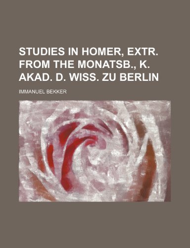 Studies in Homer, extr. from the Monatsb., K. Akad. d. Wiss. zu Berlin (9781236539724) by Bekker, Immanuel