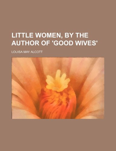 9781236542113: Little women, by the author of 'Good wives'