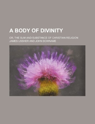 A body of divinity; or, The sum and substance of Christian religion (9781236542984) by Ussher, James