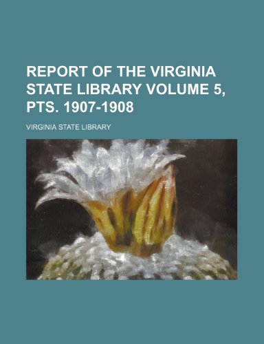 Report of the Virginia State Library Volume 5, pts. 1907-1908 (9781236545176) by Library, Virginia State