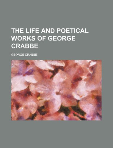 The life and poetical works of George Crabbe (9781236545879) by Crabbe, George