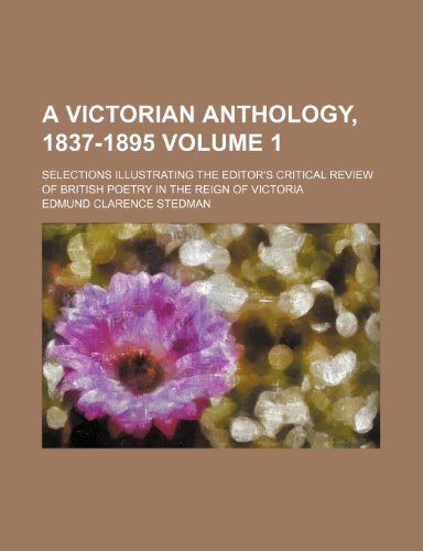 9781236546074: A Victorian anthology, 1837-1895; selections illustrating the editor's critical review of British poetry in the reign of Victoria Volume 1