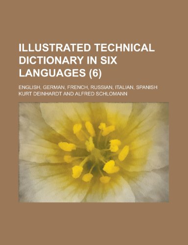 Illustrated Technical Dictionary in Six Languages; English, German, French, Russian, Italian, Spanish (6 ) (9781236547576) by Kaplan, Daniel P.; Deinhardt, Kurt