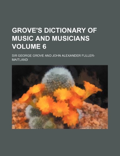 Groves Dictionary of Music and Musicians Volume 6 - George Grove