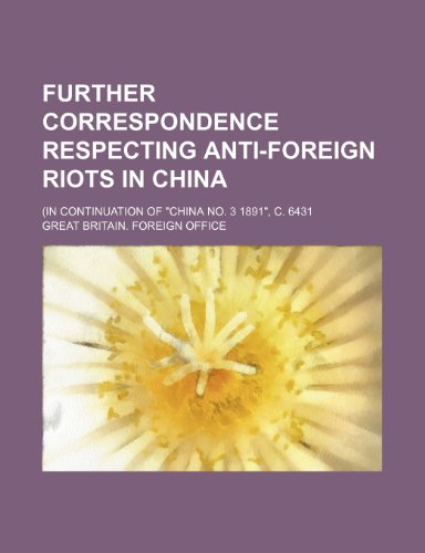 9781236548177: Further correspondence respecting anti-foreign riots in China; (In continuation of "China No. 3 1891", C. 6431