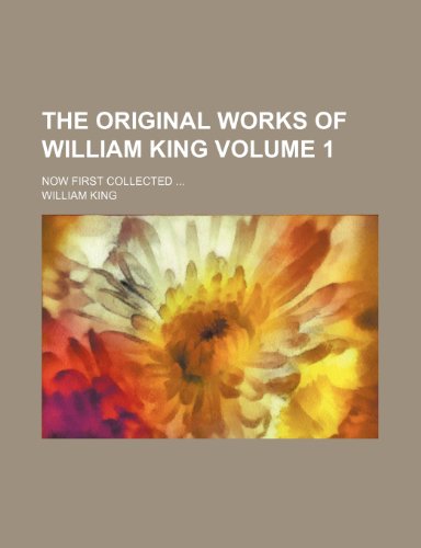 The original works of William King; Now first collected Volume 1 (9781236548221) by King, William