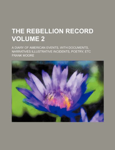 The Rebellion record; a diary of American events, with documents, narratives illustrative incidents, poetry, etc Volume 2 (9781236551092) by Moore, Frank