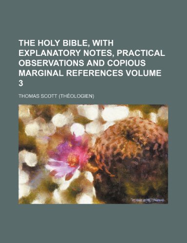 The Holy Bible, with explanatory notes, practical observations and copious marginal references Volume 3 (9781236551351) by Scott, Thomas