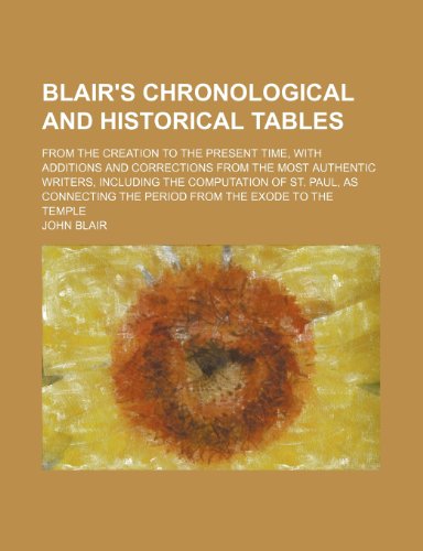 Blair's Chronological and Historical Tables; From the Creation to the Present Time, with Additions and Corrections from the Most Authentic Writers, in (9781236552877) by John Blair,John, Jr. Blair