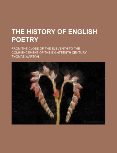 The history of English poetry; from the close of the eleventh to the commencement of the eighteenth century (9781236552969) by Warton, Thomas