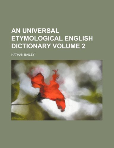 An universal etymological English dictionary Volume 2 (9781236553621) by Bailey, Nathan