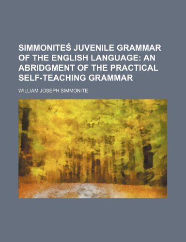 SimmoniteÅ› Juvenile grammar of the English language; an abridgment of the Practical self-teaching grammar (9781236554307) by Simmonite, William Joseph