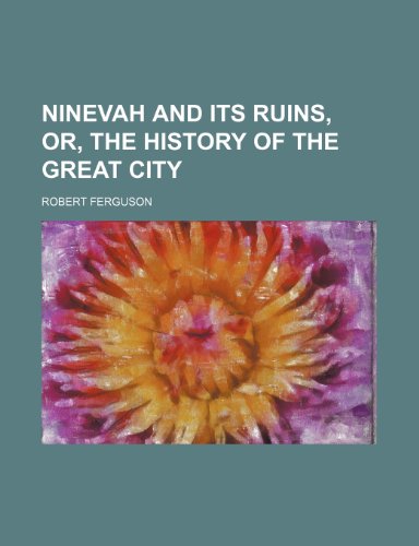 Ninevah and its ruins, or, The history of the great city (9781236554345) by Ferguson, Robert