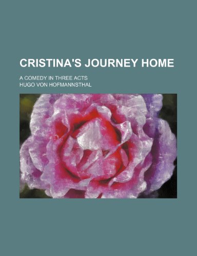 Cristina's journey home; a comedy in three acts (9781236555731) by Hofmannsthal, Hugo Von