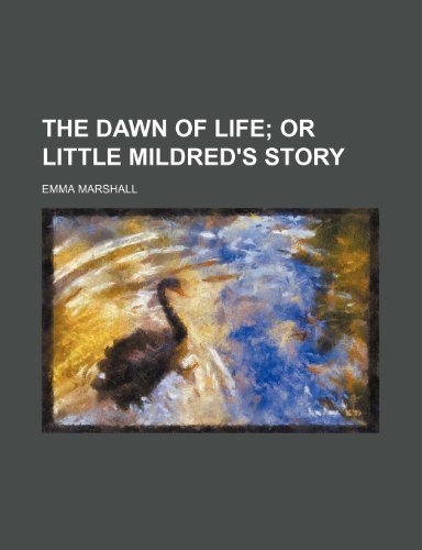The dawn of life; or Little Mildred's story (9781236555854) by Marshall, Emma