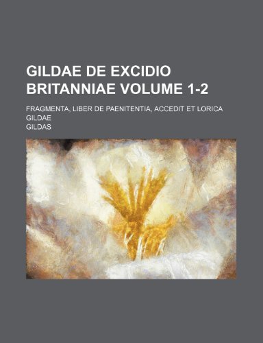 Gildae de Excidio Britanniae; Fragmenta, Liber de Paenitentia, Accedit Et Lorica Gildae Volume 1-2 (9781236557087) by Gildas