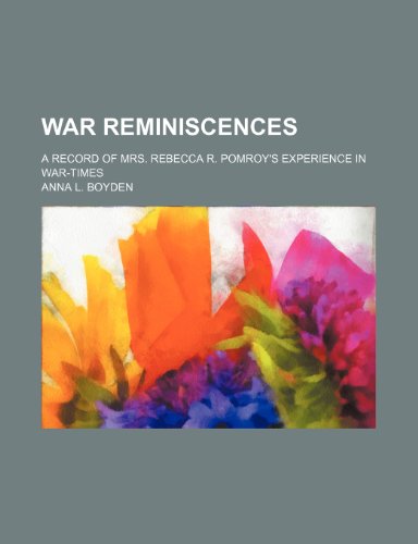 9781236557582: War reminiscences; a record of Mrs. Rebecca R. Pomroy's experience in war-times