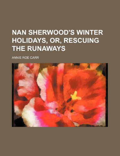 Nan Sherwood's winter holidays, or, Rescuing the runaways (9781236558220) by Carr, Annie Roe