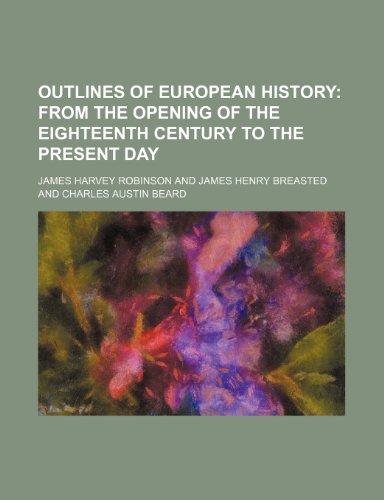 Outlines of European History; From the opening of the eighteenth century to the present day (9781236559746) by Robinson, James Harvey